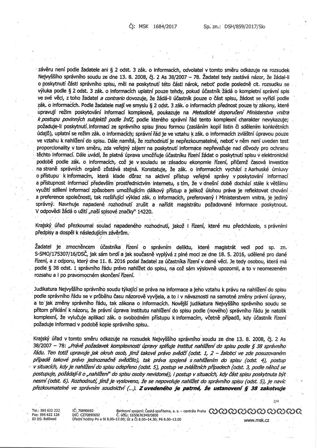 Cj: MSK 1.684/2017 Sp. zn.: DSH/859/2017/Slo zaveru neni podle 2adatele an!.2 odst. 3 zak. o Informacich, odvolatel v tomto smeru odkazuje na rozsudek Nejvyssiho spravniho soudu ze dne 13. 8.