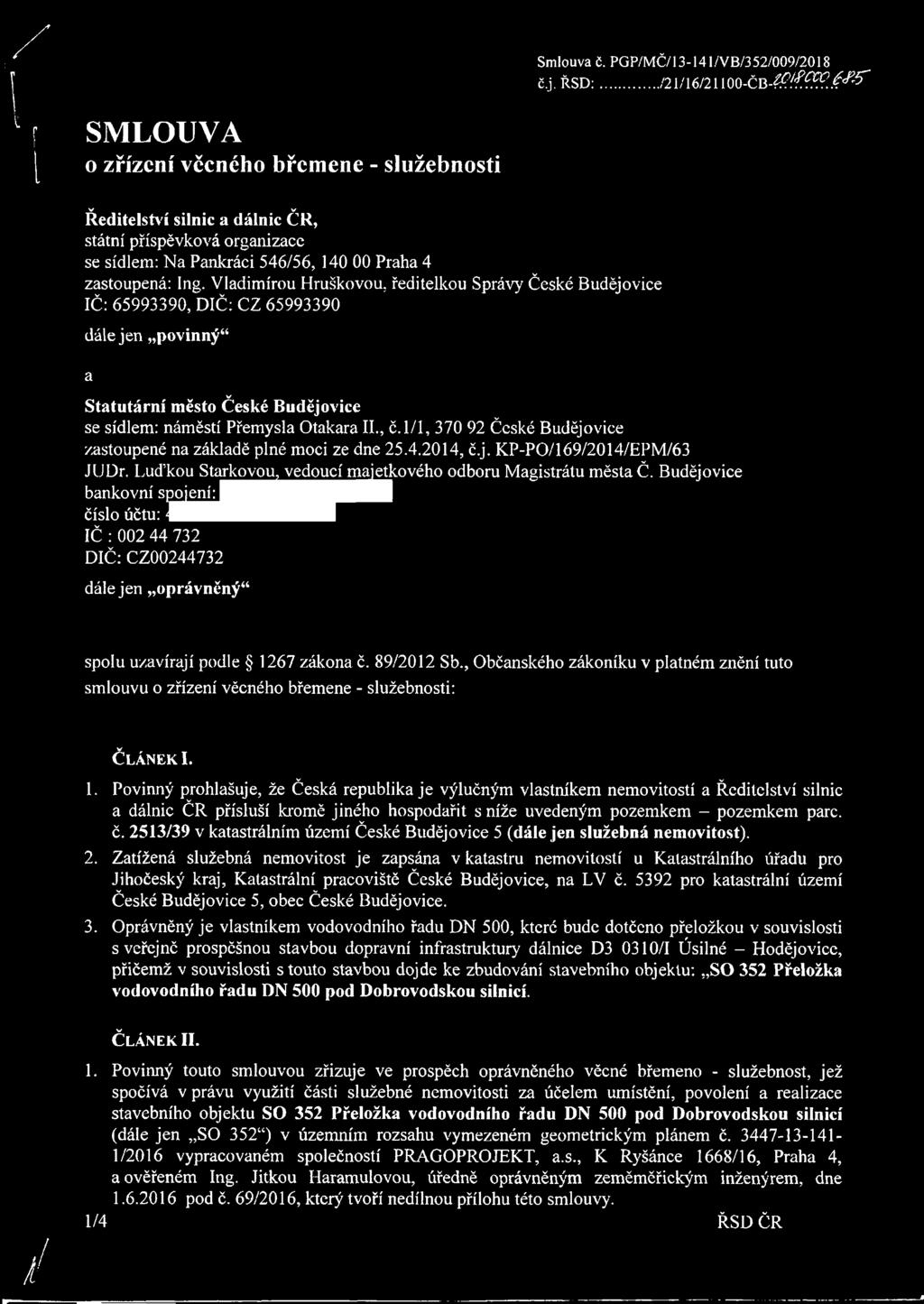 Vladimírou Hruškovou, ředitelkou Správ}' České Budějovice IČ: 65993390, DIČ: CZ 65993390 dále jen povinný44 a V Statutární město České Budějovice se sídlem: náměstí Přemysla Otakara II., č.