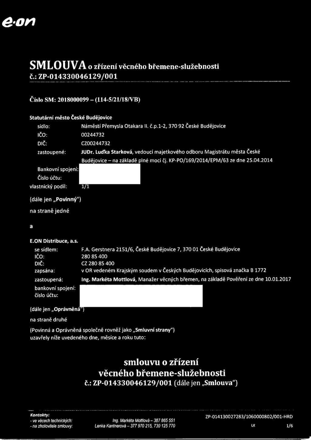 KP-PO/169/2014/EPM/63 ze dne 25.04.2014 Bankovní spojení: Číslo účtu: vlastncký podíl: (dále jen Povnný") na straně jedné a E.ON Dstrbuce, a.s. se sídlem: IČO: DIČ: zapsána: zastoupená: F.A.