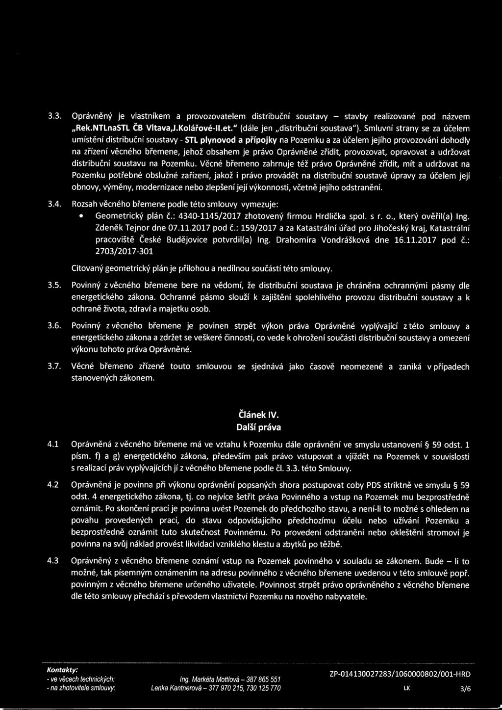obsahem je právo Oprávněné zřídt, provozovat, opravovat a udržovat dstrbuční soustavu na Pozemku.
