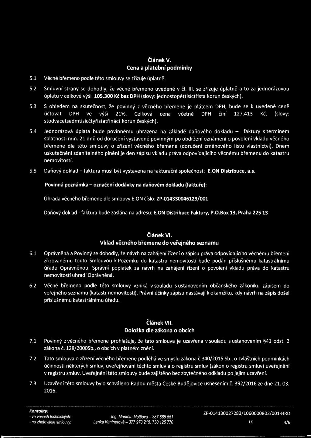 3 S ohledem na skutečnost, že povnný z věcného břemene je plátcem DPH, bude se k uvedené ceně účtovat DPH ve výš 21%. Celková cena včetně DPH ční 127.
