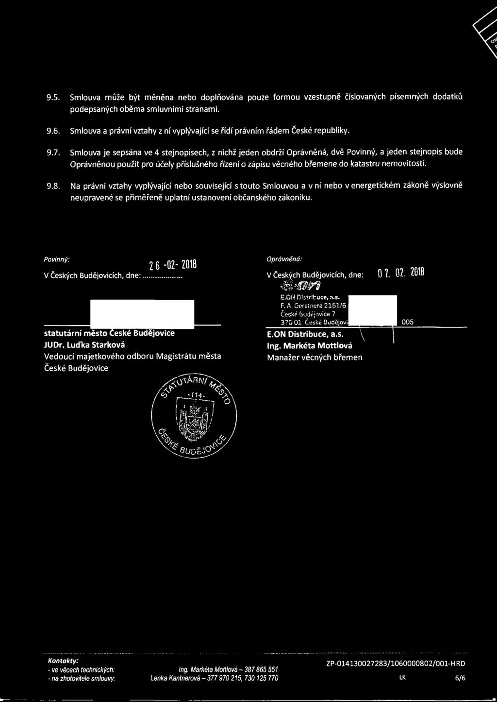 Smlouva je sepsána ve 4 stejnopsech, z nchž jeden obdrží Oprávněná, dvě Povnný, a jeden stejnops bude Oprávněnou použt pro účely příslušného