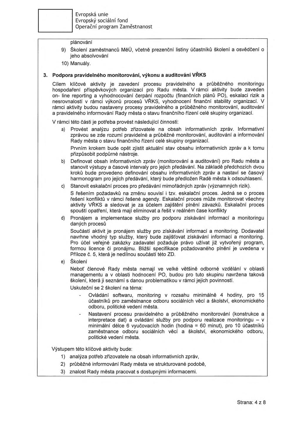 Evropská unie plánování 9) Školení zaměstnanců MěÚ, včetně prezenční listiny účastníků školení a osvědčení o jeho absolvování 10) Manuály. 3.