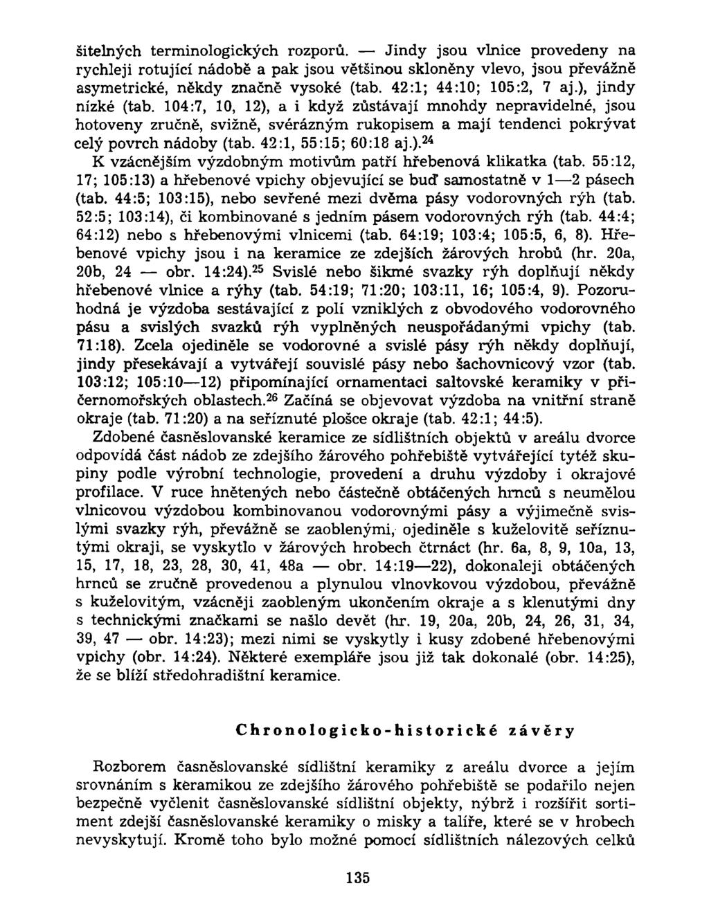 šitelných terminologických rozporů. Jindy jsou vlnice provedeny na rychleji rotující nádobě a pak jsou většinou skloněny vlevo, jsou převážně asymetrické, někdy značně vysoké (tab.