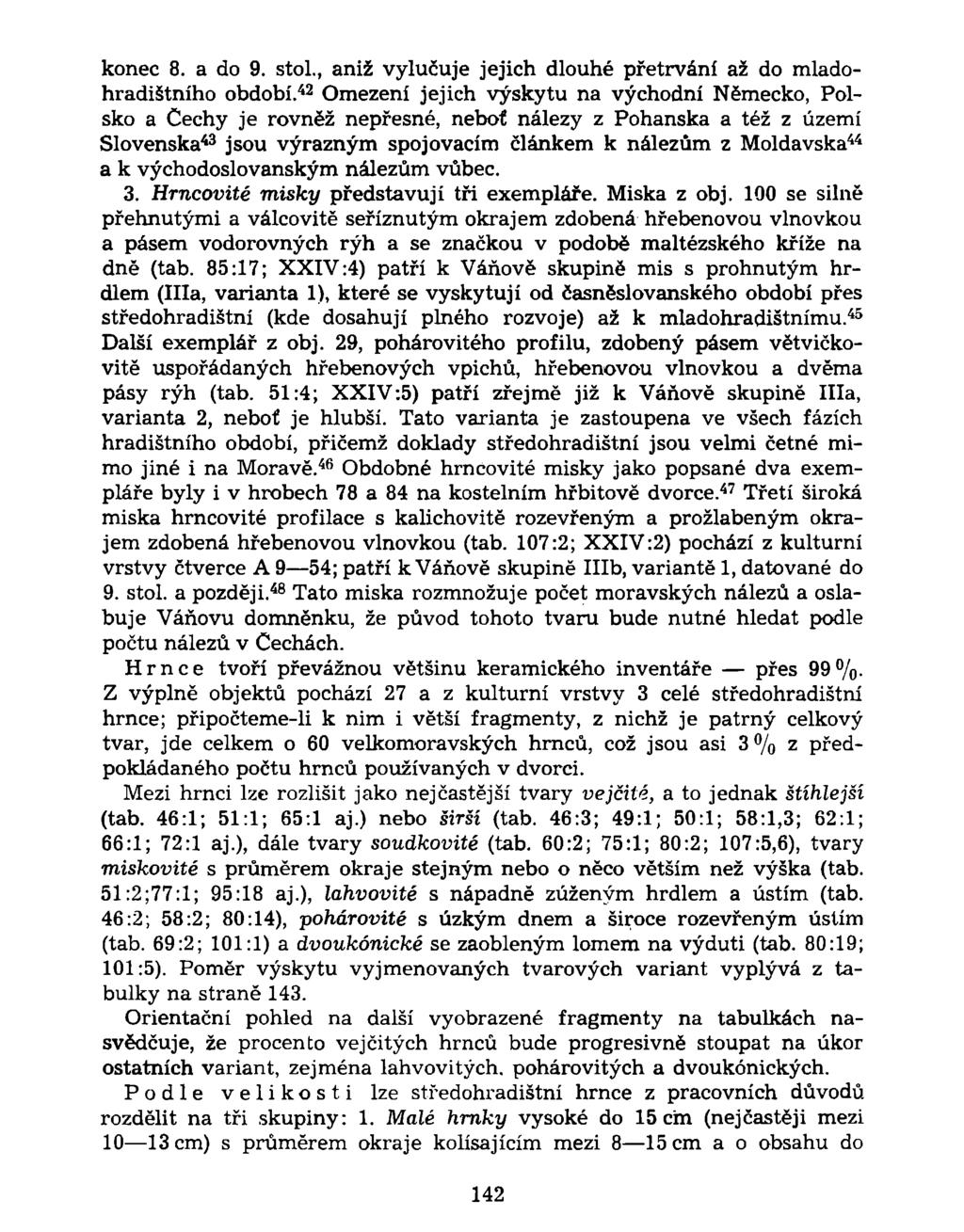 konec 8. a do 9. stol., aniž vylučuje jejich dlouhé přetrvání až do mladohradištního období.