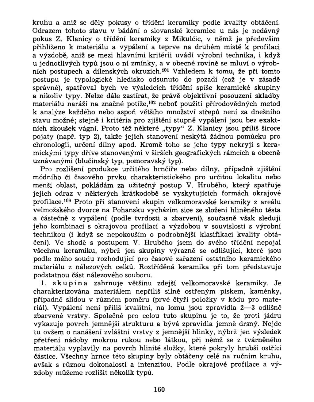 kruhu a aniž se děly pokusy o třídění keramiky podle kvality obtáčení. Odrazem tohoto stavu v bádání o slovanské keramice u nás je nedávný pokus Z.