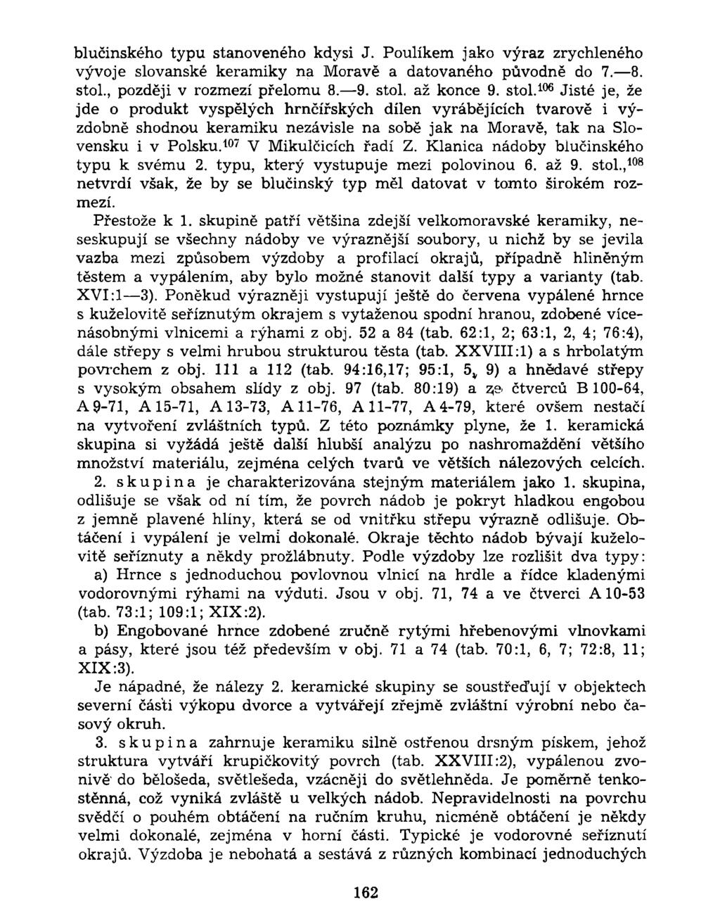blučinského typu stanoveného kdysi J. Poulíkem jako výraz zrychleného vývoje slovanské keramiky na Moravě a datovaného původně do 7. 8. stol.