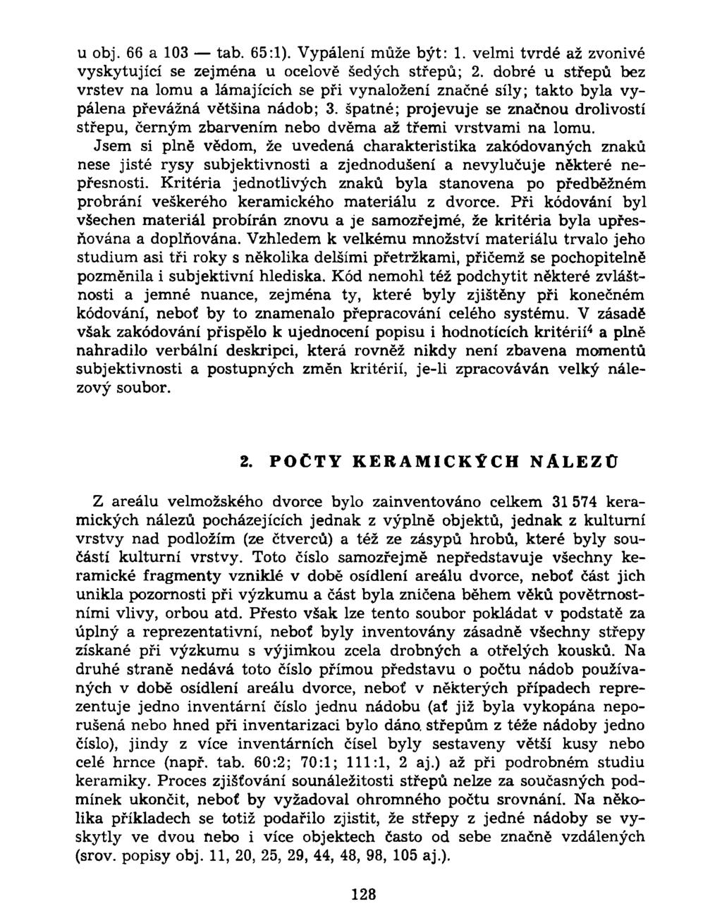 u obj. 66 a 103 tab. 65:1). Vypálení může být: 1. velmi tvrdé až zvonivé vyskytující se zejména u ocelově šedých střepů; 2.
