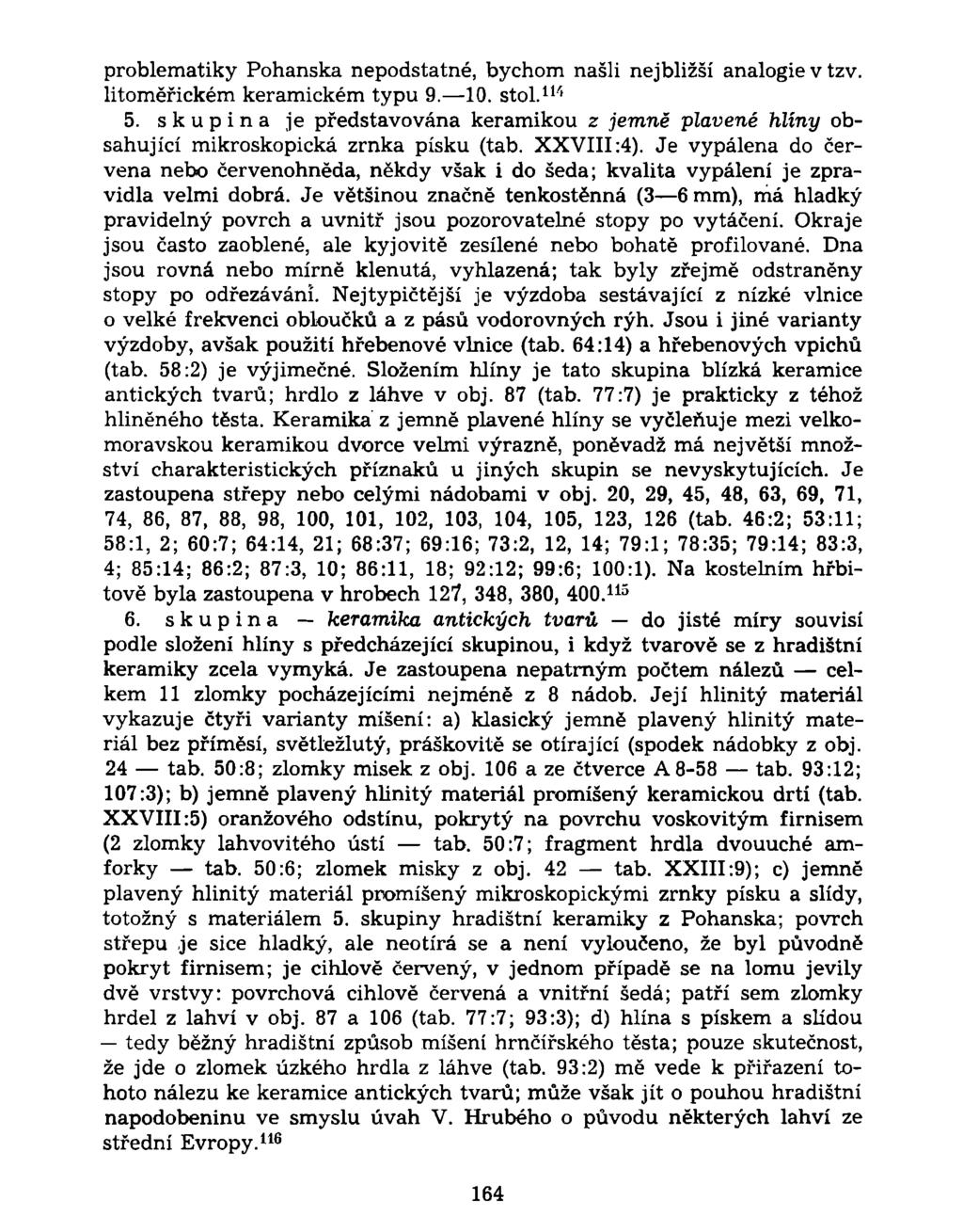 problematiky Pohanská nepodstatné, bychom našli nejbližší analogie v tzv. litoměřickém keramickém typu 9. 10. stol. 114 5.