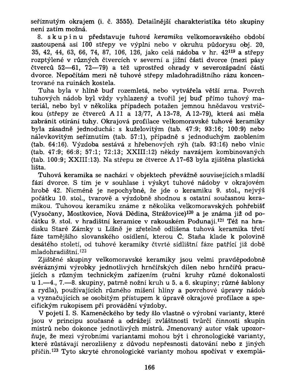 seříznutým okrajem (i. č. 3555). Detailnější charakteristika této skupiny není zatím možná. 8.