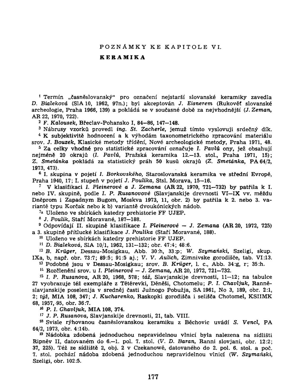 POZNÁMKY KE K A P I T O L E VI. K E R A M I K A Termín časněslovanský" pro označení nejstarší slovanské keramiky zavedla 1 D. Bialeková (S1A 10, 1962, 97n.); byl akceptován J.