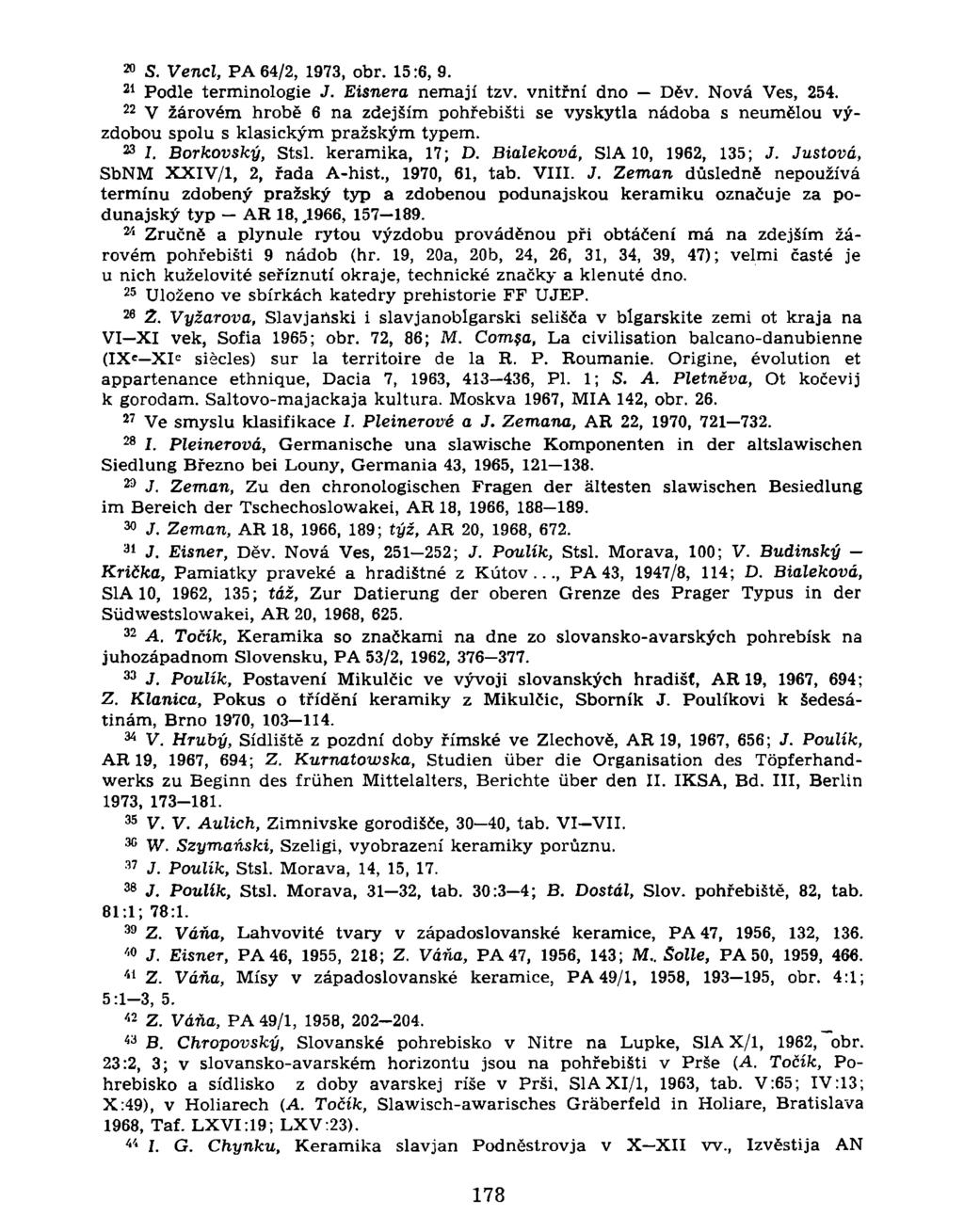 2 0 S. Venci, PA64/2, 1973, obr. 15:6, 9. Podle terminologie J. Eisnera nemají tzv. vnitřní dno Děv. Nová Ves, 254.