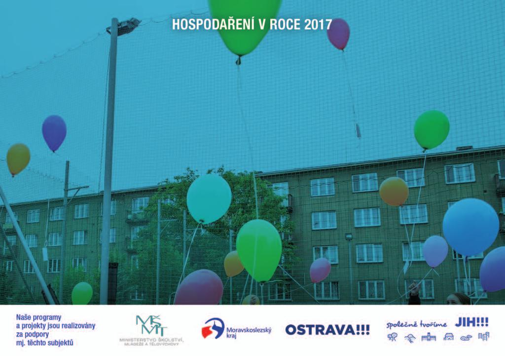 VÝNOSY Dotace MŠMT ČR Dotace Statutárního města Ostrava Dotace SMO obvod Ostrava-Jih Dotace Moravskoslezského kraje Dotace Úřadu práce Ostrava Dar Portikus (Rakousko) Dary fyzických osob Dary