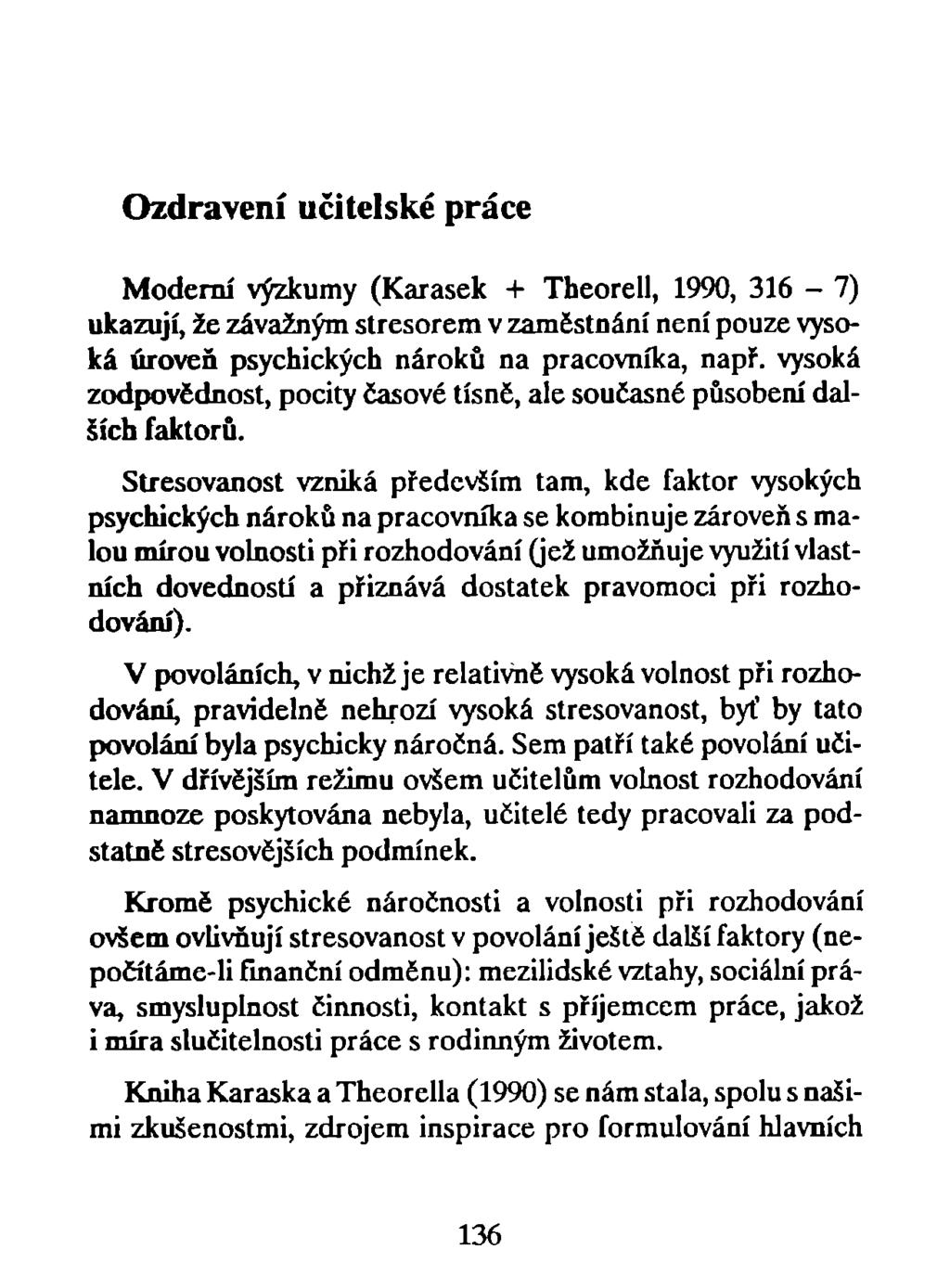 Ozdravení učitelské práce Moderní výzkumy (Karásek + Theorell, 1990, 316-7) ukazují, že závažným stresorem v zaměstnání není pouze vysoká úroveň psychických nároků na pracovníka, např.
