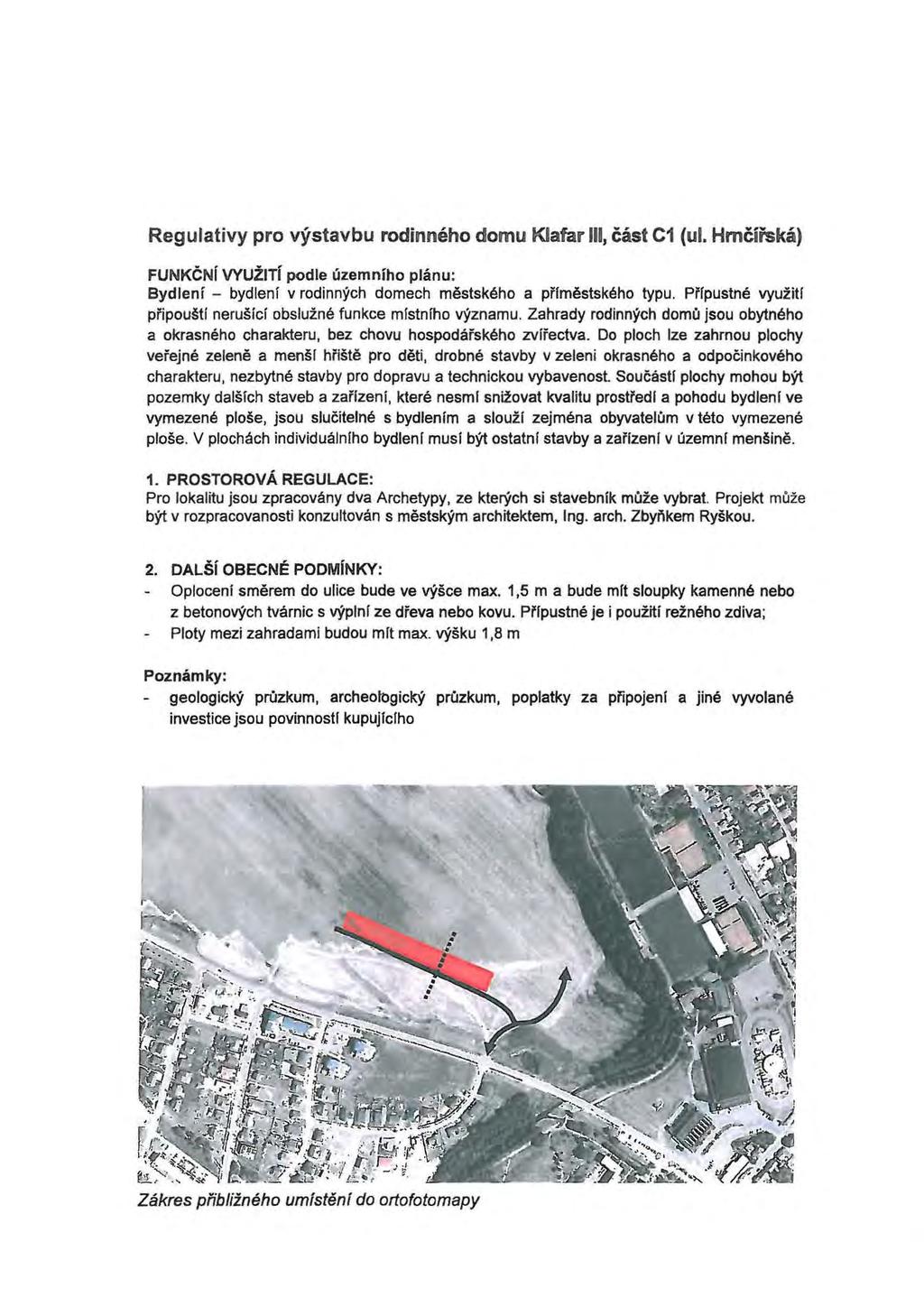 Regulativy pro vystavbu rodinneho domu Klafar ll, cast C1 (ul. Hmcifska) FUNKCN( VYUZT( podle uzemniho planu: Bydlenl - bydlenf v rodinnych domech mestskeho a prfmestskeho typu.