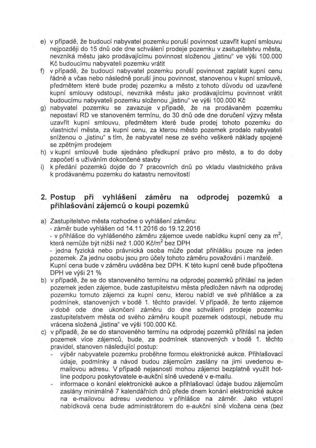 e) v pfipade, ze budouci nabyvatel pozemku porusi povinnost uzavfit kupni smlouvu nejpozdeji do 15 dnu ode dne schvaleni prodeje pozemku v zastupitelstvu mesta, nevznika mestu jako prodavajicimu