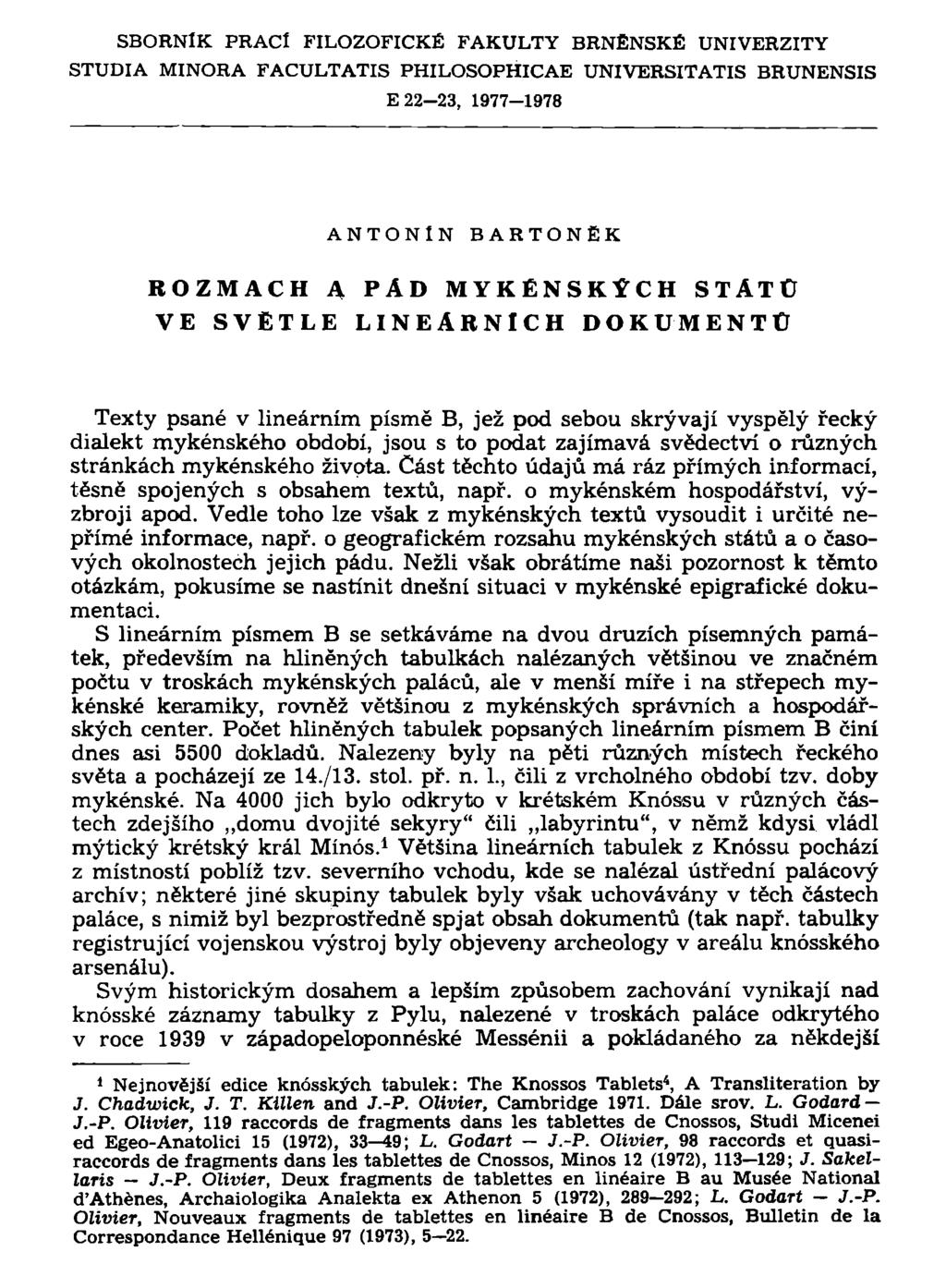 SBORNÍK PRACÍ FILOZOFICKÉ FAKULTY BRNĚNSKÉ UNIVERZITY STUDIA MINORA FACULTATIS PHILOSOPHICAE UNIVERSITATIS BRUNENSIS E 22-23, 1977-1978 ANTONÍN BARTONĚK ROZMACH A PÁD MYKĚNSKÍCH STÁTU VE SVĚTLE