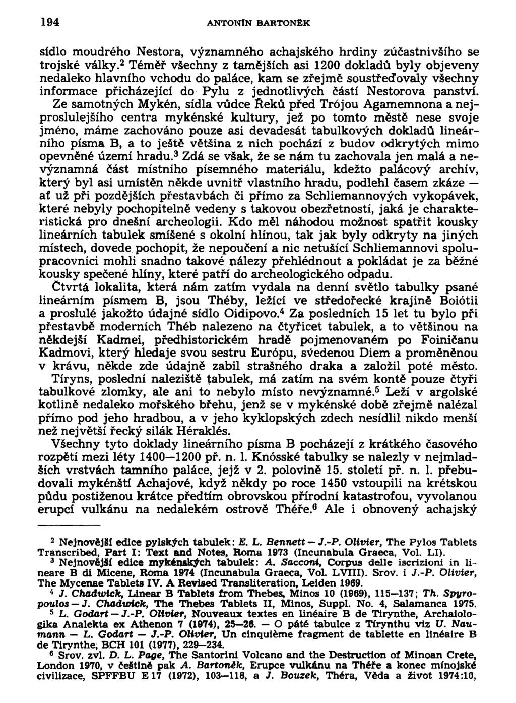 194 ANTONÍN BARTONĚK sídlo moudrého Nestora, významného achajského hrdiny zúčastnivšího se trojské války.