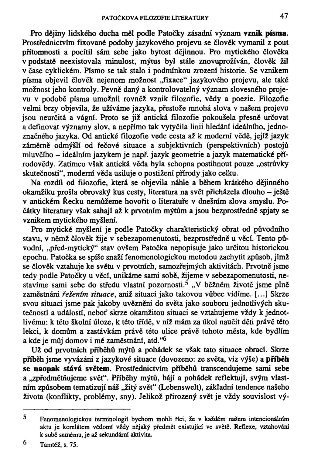 PATOČKOVA FILOZOFIE LITERATURY 47 Pro dějiny lidského ducha měl podle Patočky zásadní význam vznik písma.