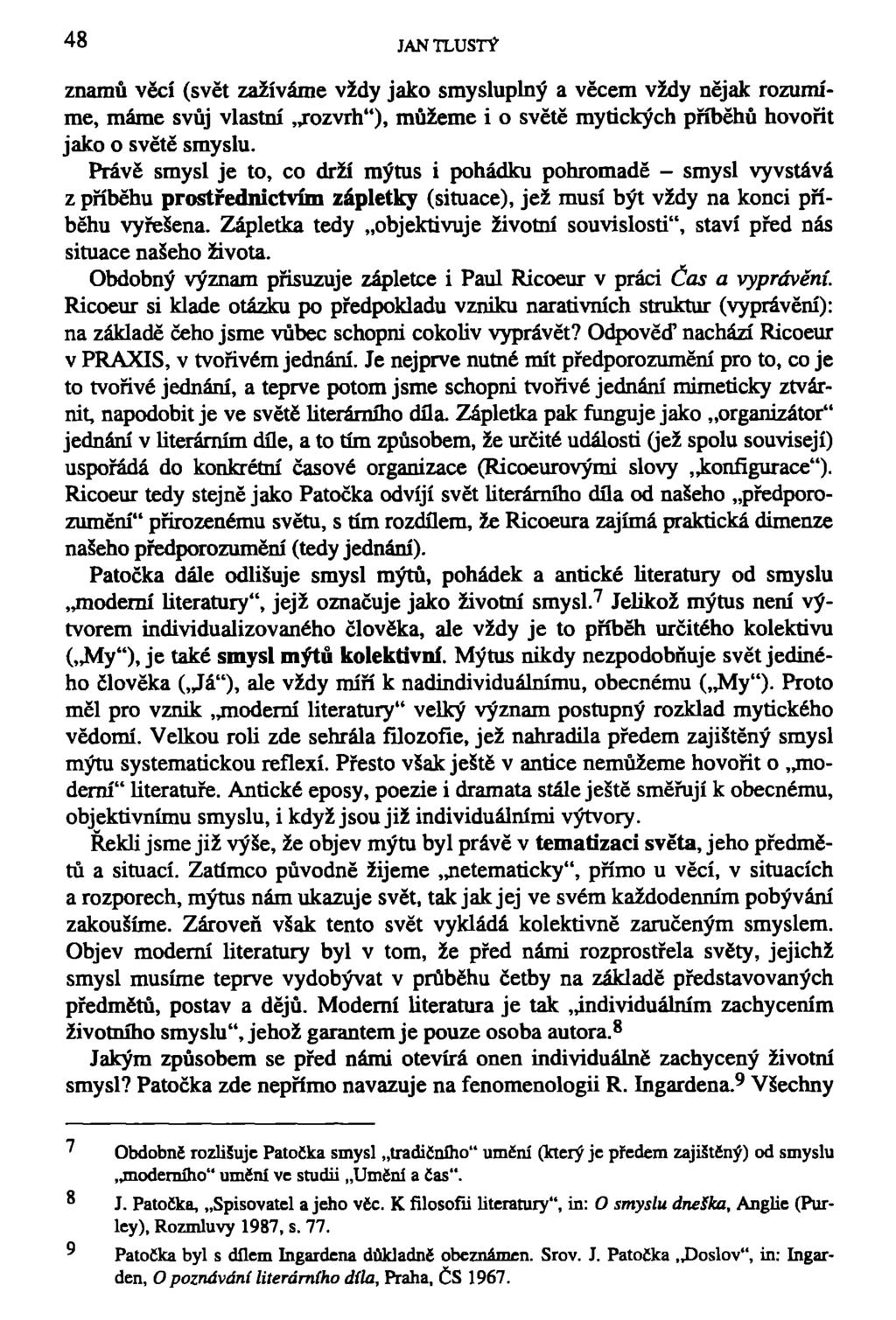 48 JAN TLUSTÝ znamů věcí (svět zažíváme vždy jako smysluplný a věcem vždy nějak rozumíme, máme svůj vlastní rozvrh"), můžeme i o světě mytických příběhů hovořit jako o světě smyslu.