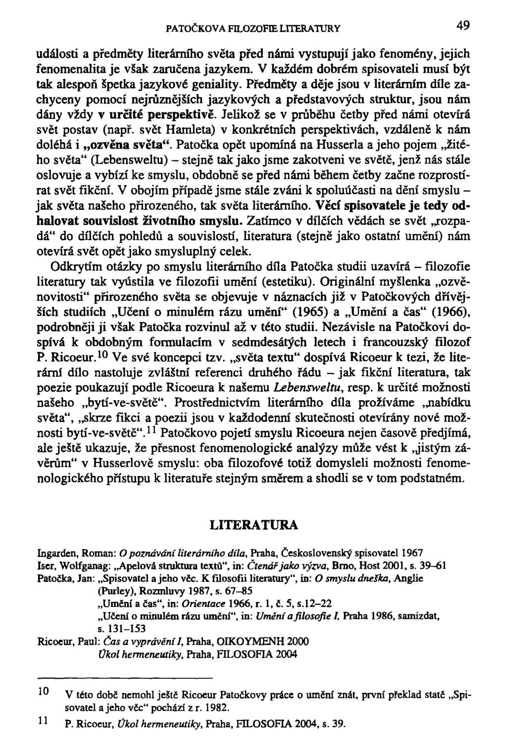 PATOČKOVA FILOZOFIE LITERATURY 49 událostí a předměty literárního světa před námi vystupují jako fenomény, jejich fenomenalita je však zaručena jazykem.
