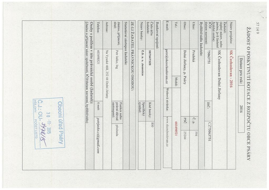 57 149 ŽÁDOST O POSKYTNUTÍ DOTACE Z ROZPOČTU OBCE PSÁRY Dotace pro rok: 2016 Název projektu: SK Čechoslovan - 2016 Žadatel: (úplný název, nebo SK Čechoslovan Dolní Jirčany jméno, je-ii žadatel