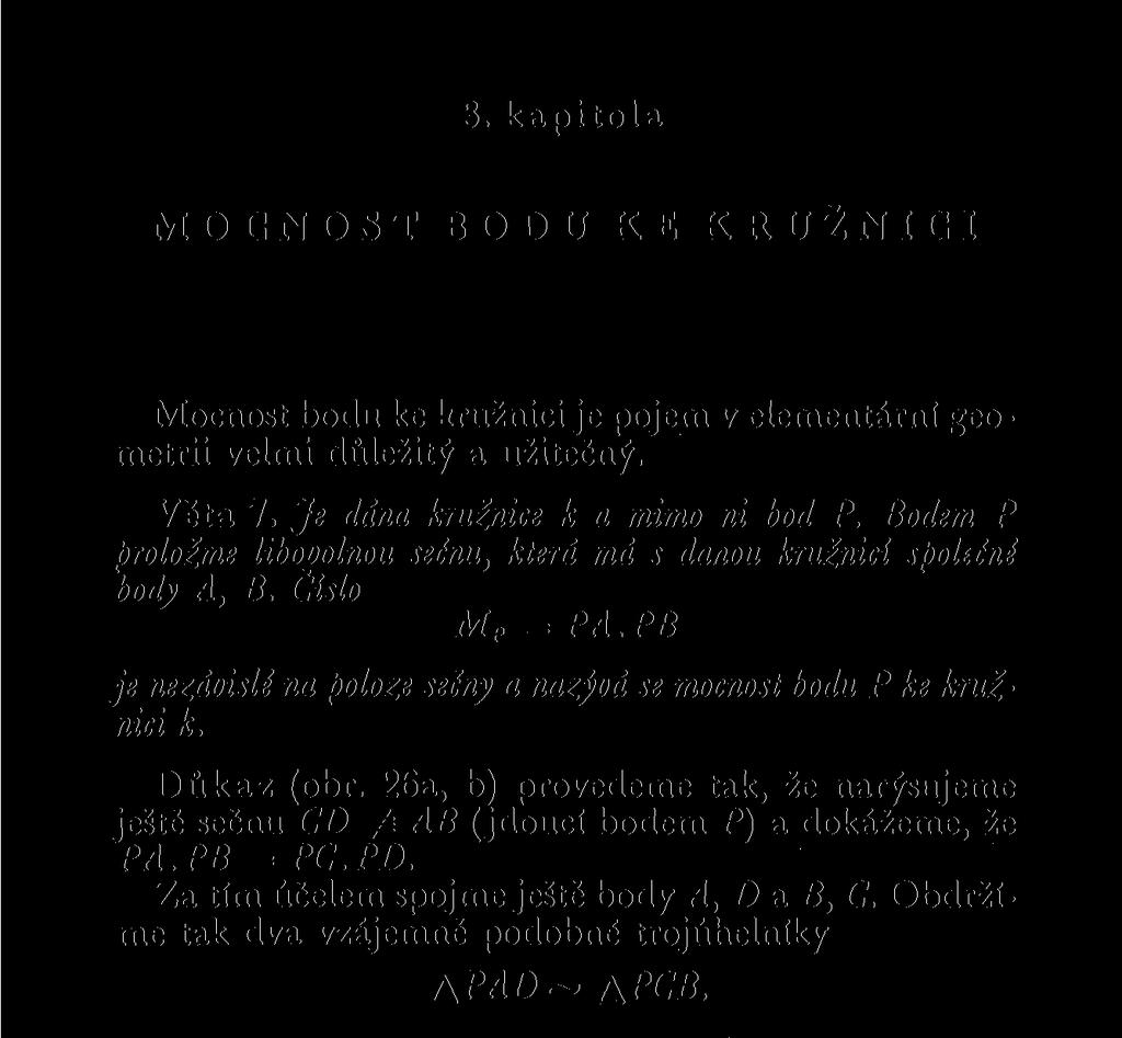 3. kapitola MOCNOST BODU KE KRUŽNICI geo- Mocnost bodu ke kružnici je pojem v elementární metrii velmi důležitý a užitečný. Věta 7.