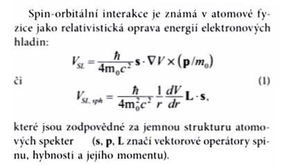 Spin-orbitální vazba Magnetismus H so SL > 0 : méně než z ½ zaplněný orbital, J= L-S, směr L a S