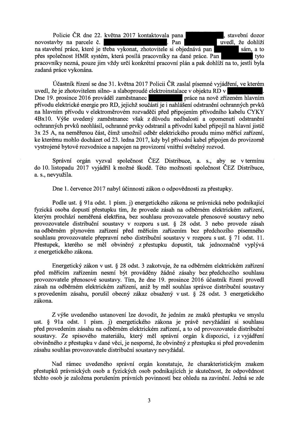 Policie ČR dne 22. května 2017 kontaktovala pana, stavební dozor novostavby na parcele Č.