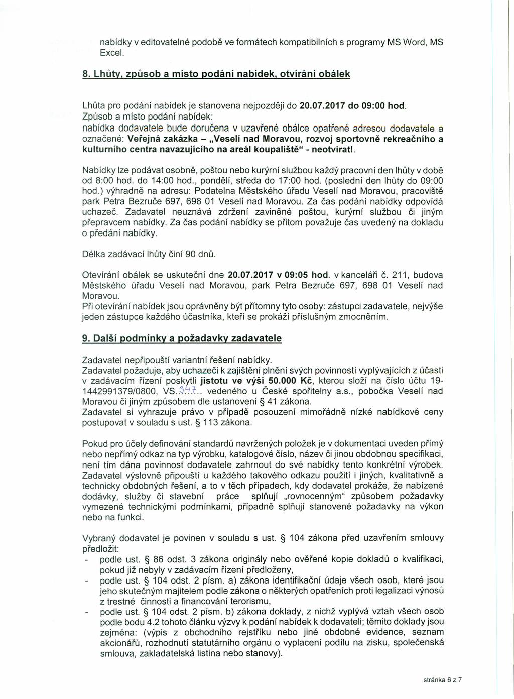 nabídky v editovatelné podobě ve formátech kompatibilních s programy MS Word, MS Excel. 8. Lhůty, způsob a místo podání nabídek, otvírání obálek Lhůta pro podání nabídek je stanovena nejpozději do 20.