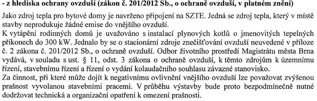 Výstavba bytového komplexu Zelené nábřeží Brno-Maloměřice Vypořádání připomínek k oznámení záměru Komentář zpracovatele dokumentace: Jedná se o rekapitulaci zákonných povinností, připomínku