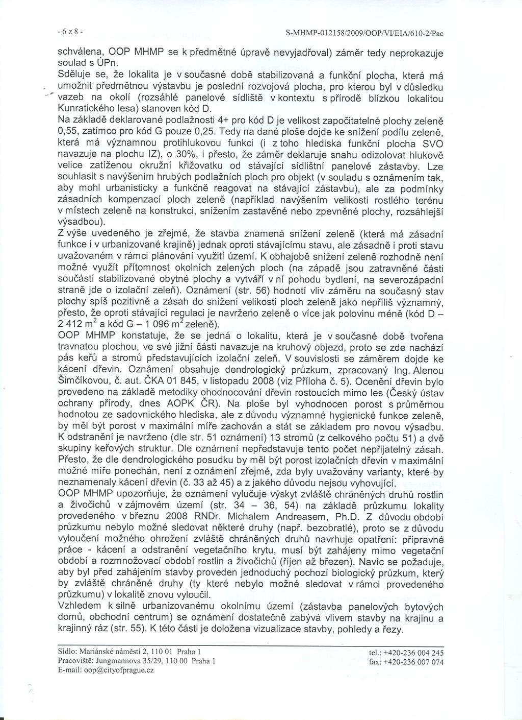 - -6z8- S-MHMP-012158/2009/00P/VI/EIAl610-2/Pac schválena, OOP MHMP se k predmetné úprave nevyjadroval) zámer tedy neprokazuje soulad s ÚPn Sdeluje se, že lokalita je v soucasné dobe stabilizovaná a