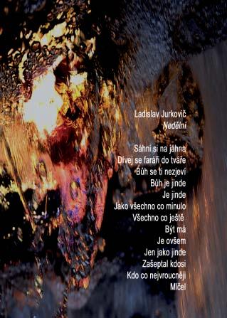 Smysl poezie není oslnit nás pfiekvapující my lenkou, ale uãinit jeden okamïik bytí nezapomenuteln a hodn nesnesitelného stesku. Milan Kundera (1.