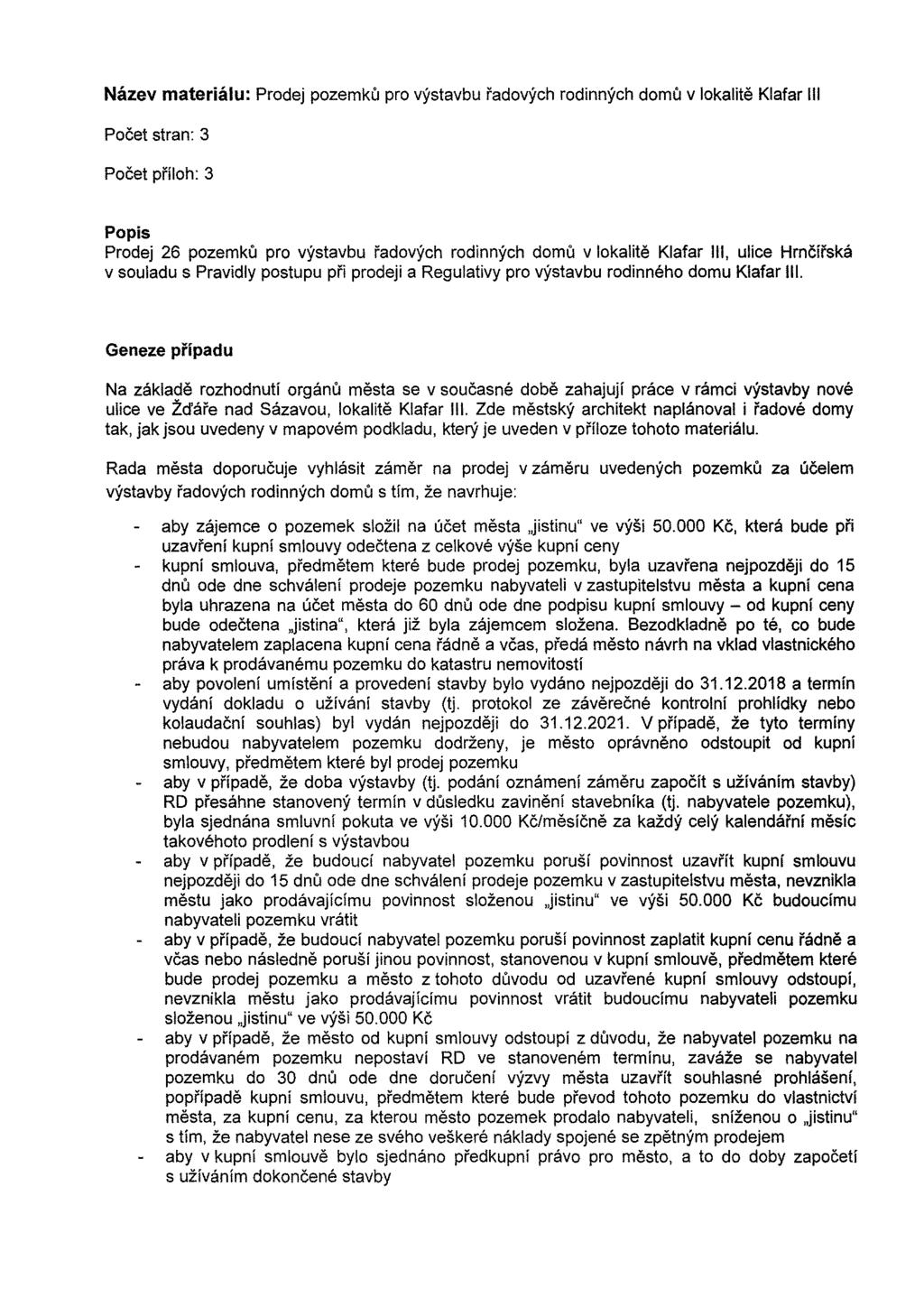 Nazev materialu: Prodej pozemku pro vystavbu radovych rodinnych domu v lokalite Klafar Ill Pocet stran: 3 Pocet priloh: 3 Pop is Prodej 26 pozemku pro vystavbu radovych rodinnych domu v lokalite