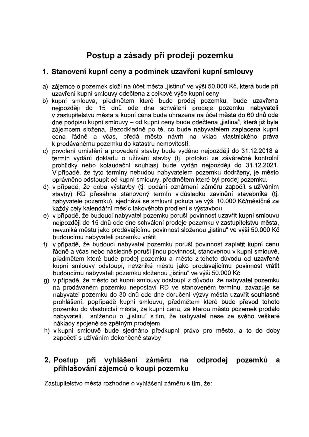 Postup a zasady pri prodeji pozemku 1. Stanoveni kupni ceny a podminek uzavreni kupni smlouvy a) zajemce o pozemek slozf na ucet mesta,jistinu" ve vysi 50.