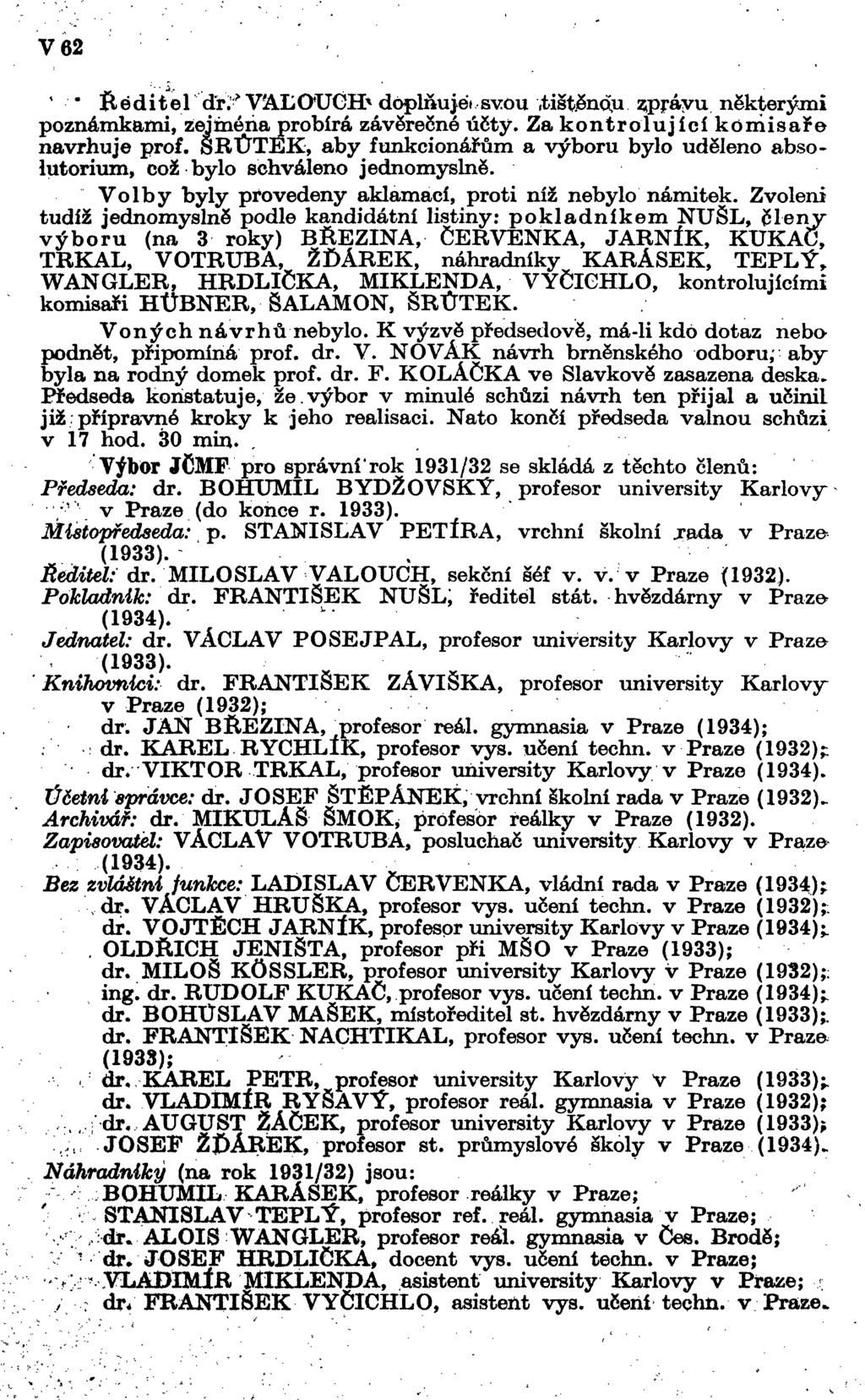 V 62 ' Ředitel ďry V.ALOUČH* dóplóu jey svou.tištěnou zprávu některými poznámkami, zejména probírá závěrečné účty. Za kontrolující komisaře navrhuje prof.