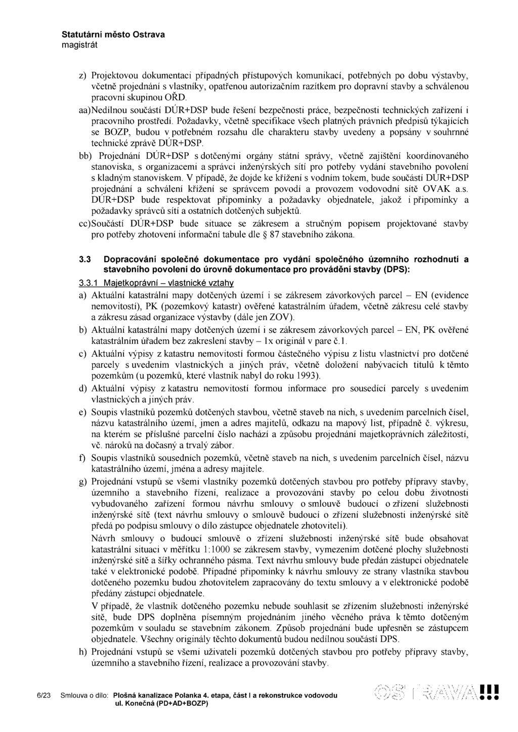 z) Projektovou dokumentaci případných přístupových komunikací, potřebných po dobu výstavby, včetně projednání s vlastníky, opatřenou autorizačním razítkem pro dopravní stavby a schválenou pracovní