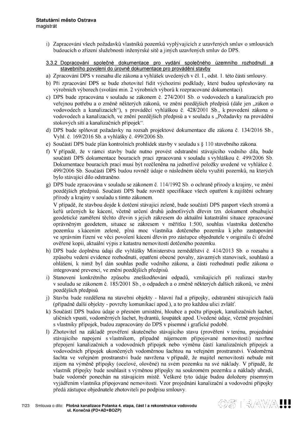 i) Zapracování všech požadavků vlastníků pozemků vyplývajících z uzavřených smluv o smlouvách budoucích o zřízení služebnosti inženýrské sítě a jiných uzavřených smluv do DPS. 3.