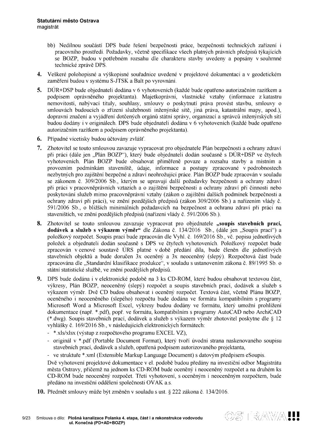 bb) Nedílnou součástí DPS bude řešení bezpečnosti práce, bezpečnosti technických zařízení i pracovního prostředí.