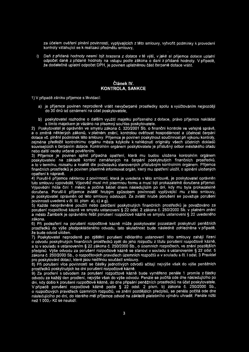 V případě, že dodatečně uplatní odpočet DPH, je povinen uplatněnou část čerpané dotace vrátit. 1) V případě zániku příjemce s likvidací; Článek IV.