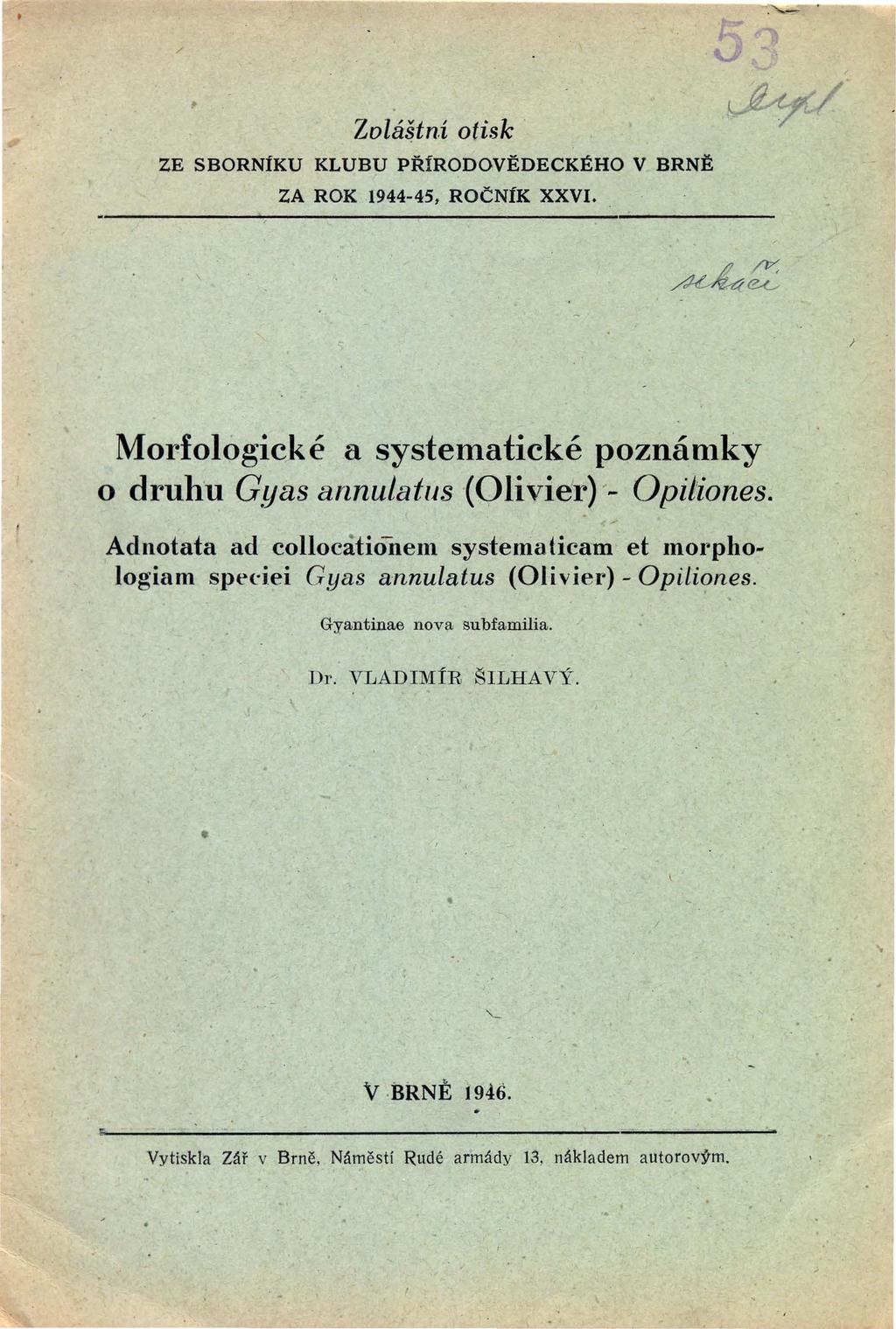 Zolá#ní otisk ZE SBORNfKU KLUBU PŘ ÍRODOVĚDECKÉHO V BRNĚ ZA ROK 1944-45 ROČNÍK XXV Morfologické a systematické poznán1ky o druhu Gyas annulatus (Olivier) - Opiliones Adnotata ad collocatio-nem