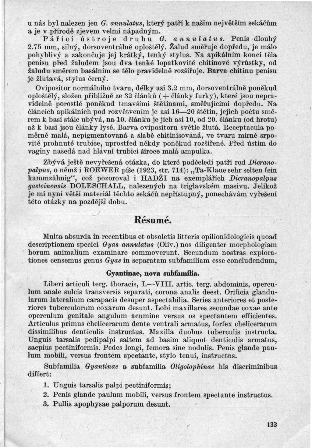u nás byl nalezen jen G annulatus který patří k našim největším sekáčům a je v přírodě zjevm velmi nápadným Pářící ústroje druh u G a n nul a tu s Penis dlouhý 275 mm silný dorsoventrálně oploštělý