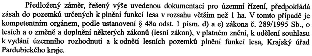 5. Or!!án státní sorávv lesù: Bc. P. Vomáèka Pøedložený zámìr, øešený výše uvedenou dokumentací pro územní øízení, pøedpokládá zásah do pozemkù urèených k plnìní funkcí lesa v rozsahu vìtším než I ha.