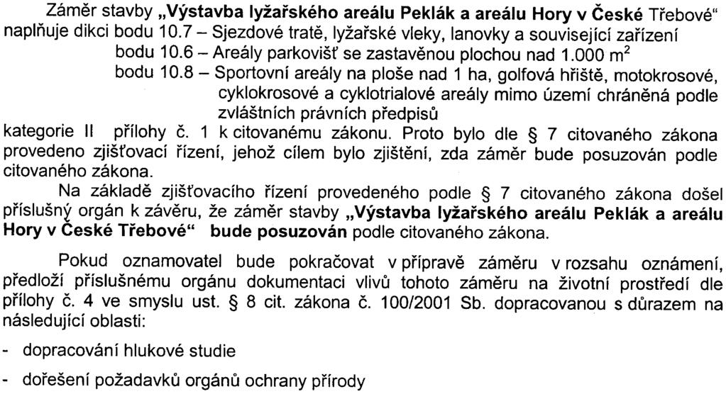 Po zhodnocení došlých pøipomínek k zahájenému zjiš ovacímu øízení Krajský úøad Pardubického kraje konstatuje, že byly vzneseny pøipomínky takového charakteru, které vedou k pokraèování procesu podle