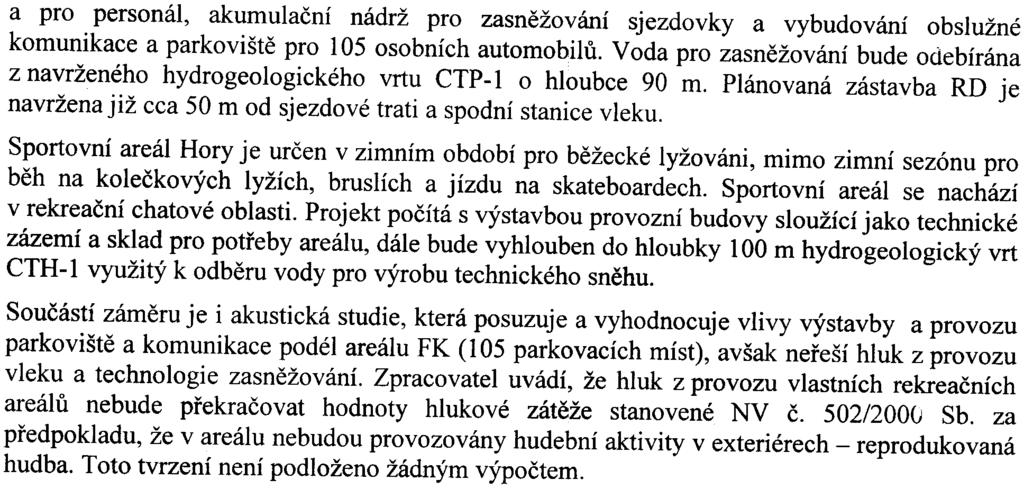 II" a pro personál, akumulaèní nádrž pro zasnìžování sjezdovky a vybudování obslužné komunikace a parkovištì pro 105 osobních automobilù.