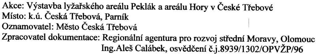 893911302/0pvžp/96 Oddìlení ochranv ovzduší: Hodnocený zámìr, stavba lyžaøského areálu Peklák a areálu Hory v blízkosti mìsta Èeské Tøebové neobsahuje z hlediska zákona.