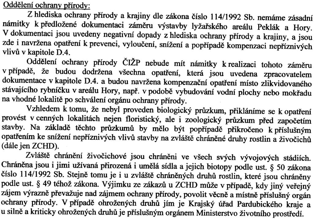 Oddìlení ochranv Røírody: Z hlediska ochrany pøírody a krajiny dle zákona èíslo 114/1992 Sb. nemáme zásadní námitky k pøedložené dokumentaci zámìru výstavby lyžaøského areálu Peklák a Hory.