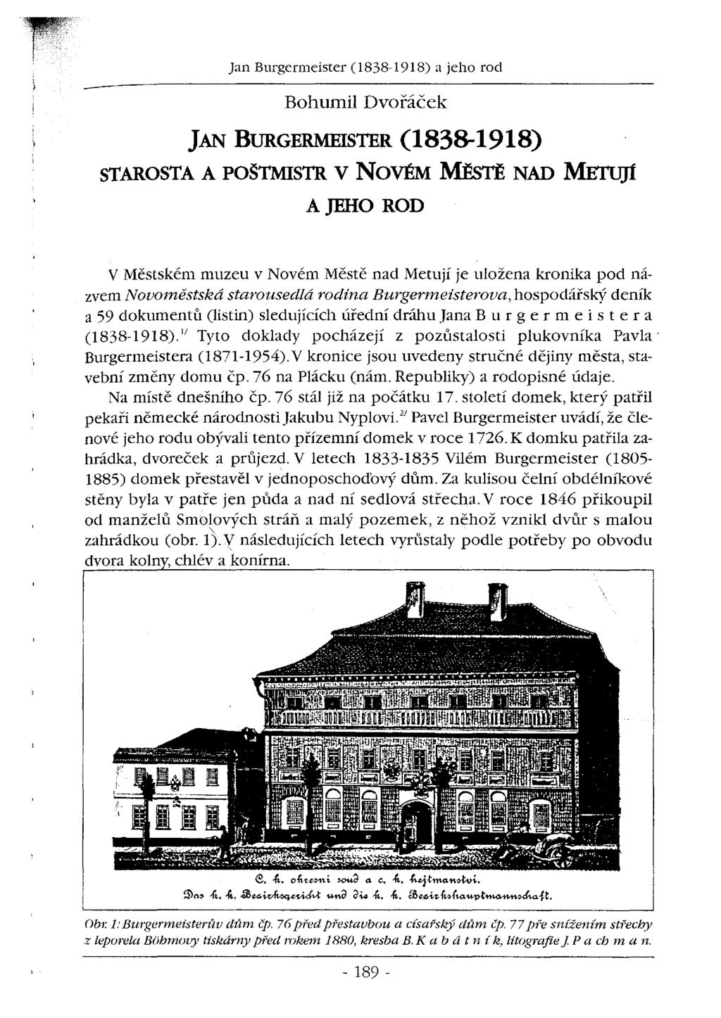 Bohumil Dvořáček JAN BURGERMElSTER (1838-1918) STAROSTA A POŠTMISTR V NoVÉM MĚSTĚ NAD METu)1 A JEHO ROD V Městském muzeu v Novém Městě nad Metují je uložena kronika pod názvem Novoměstská starousedlá