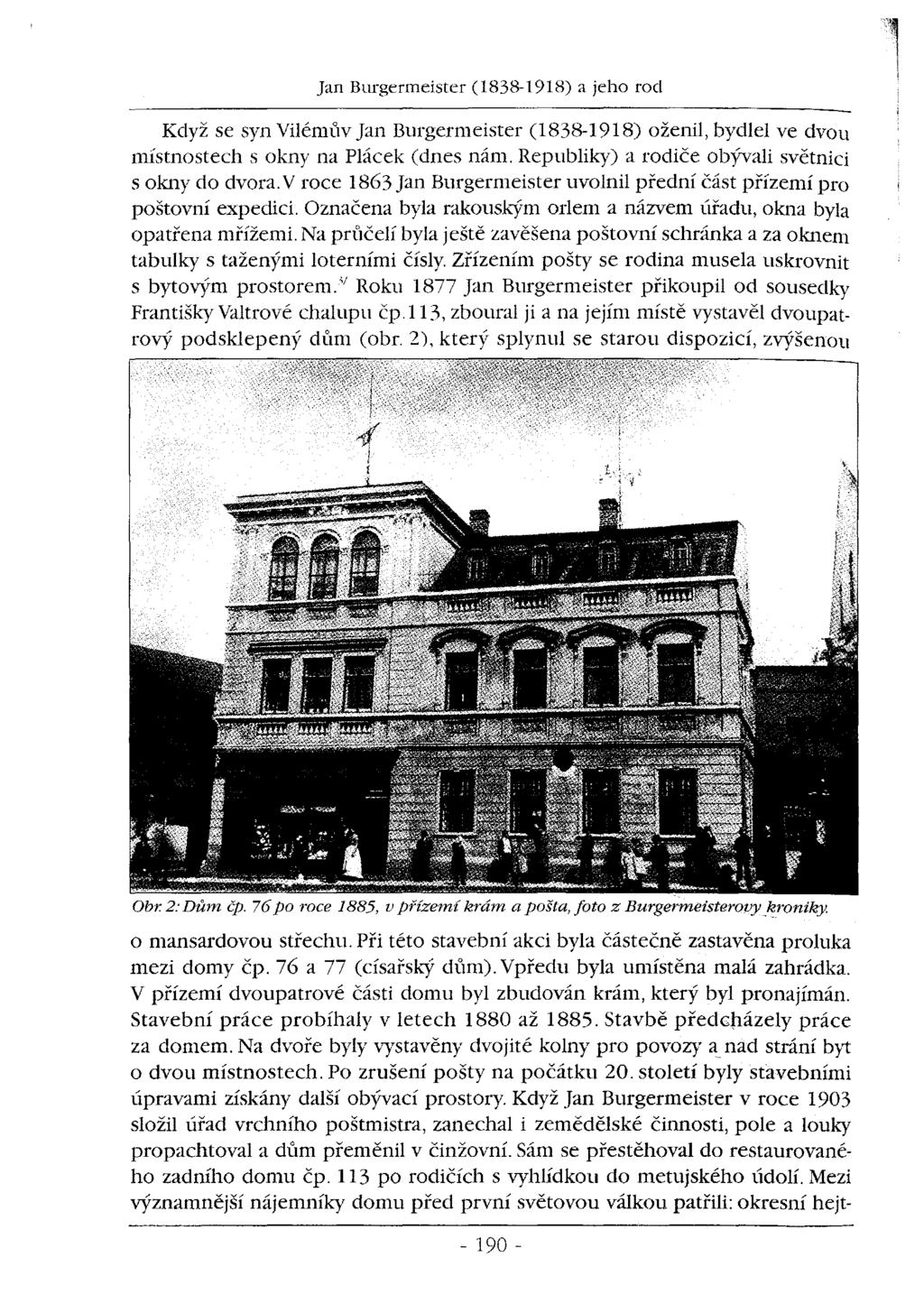 Když se syn Vilémův Jan Burgermeister (1838-1918) oženil, bydlel ve dvou místnostech s okny na Plácek (dnes nám. Republiky) a rodiče obývali světnici s okny do dvora.