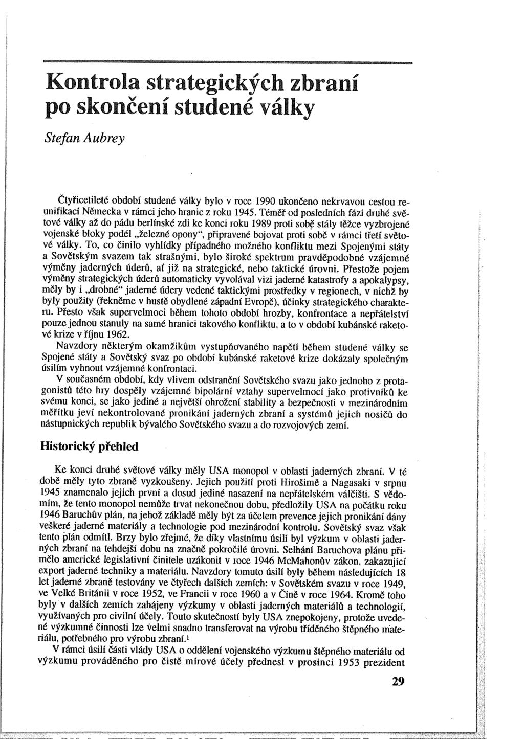 Kontrola strategických zbraní po skončení studené války Stefan Aubrey čtyřicetileté období studené války bylo v roce 1990 ukončeno nekrvavou cestou rcunifikací Německa v rámci jeho hranic z roku 1945.